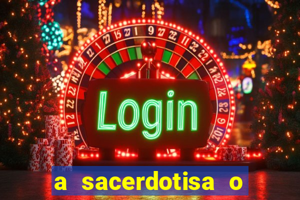 a sacerdotisa o que ele sente por mim