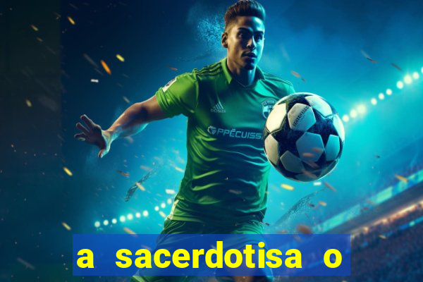 a sacerdotisa o que ele sente por mim