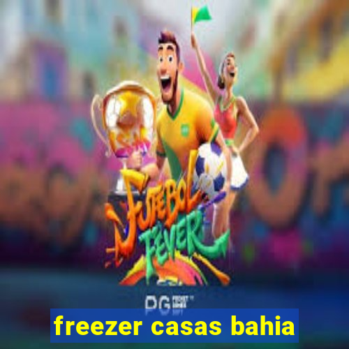 freezer casas bahia