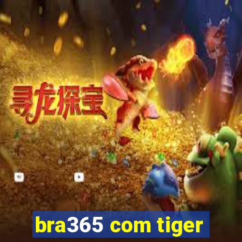 bra365 com tiger