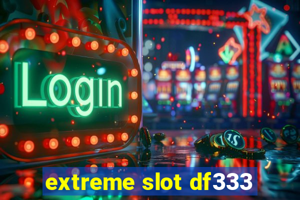 extreme slot df333