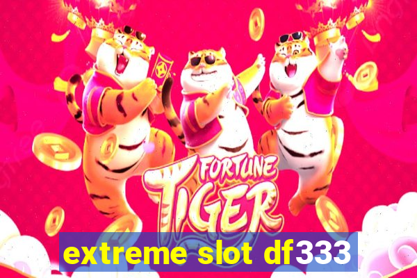 extreme slot df333