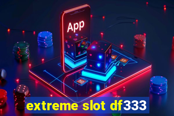 extreme slot df333