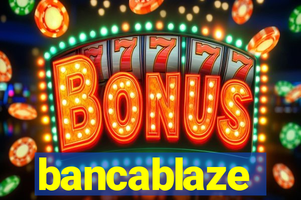 bancablaze