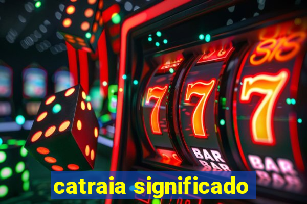 catraia significado