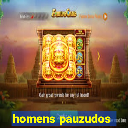 homens pauzudos