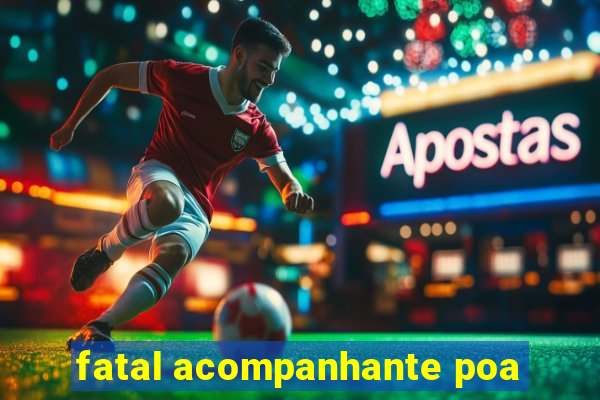 fatal acompanhante poa