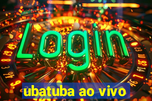 ubatuba ao vivo