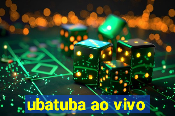 ubatuba ao vivo
