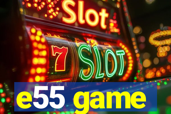 e55 game
