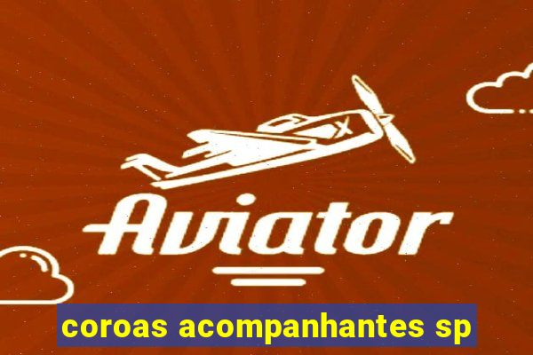coroas acompanhantes sp