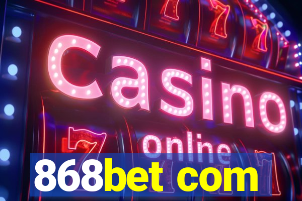 868bet com