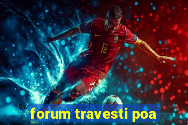 forum travesti poa