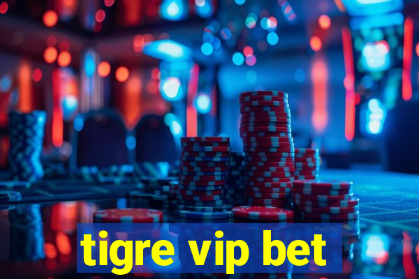 tigre vip bet