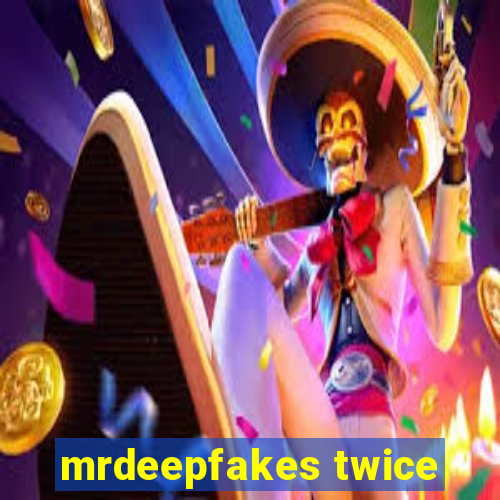 mrdeepfakes twice