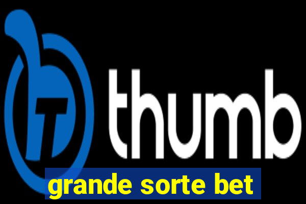 grande sorte bet