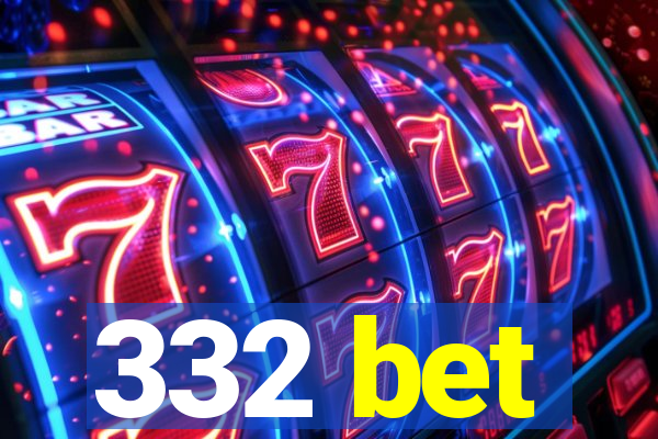 332 bet