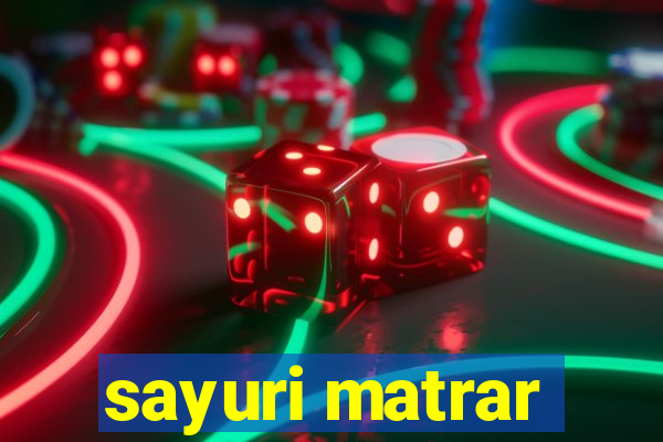 sayuri matrar