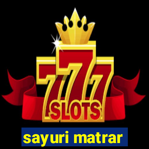 sayuri matrar