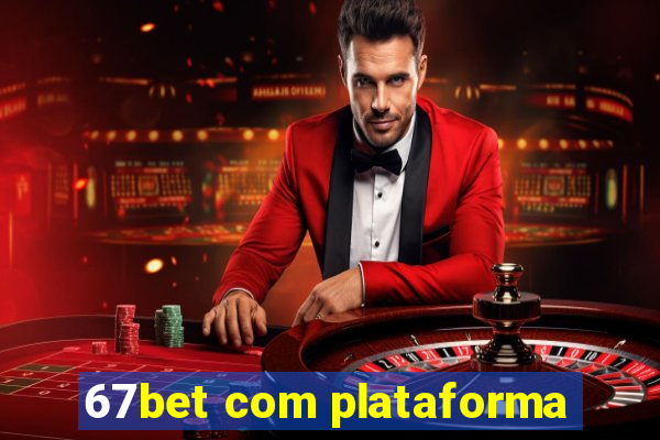 67bet com plataforma