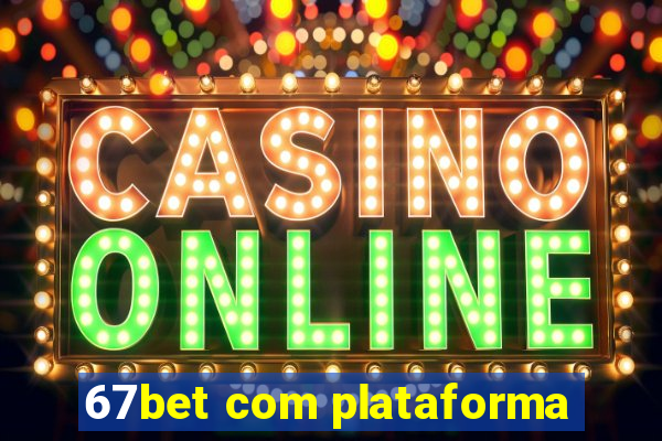 67bet com plataforma