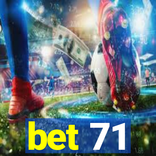 bet 71