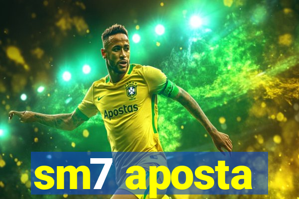 sm7 aposta