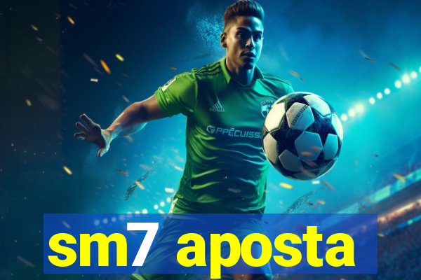 sm7 aposta
