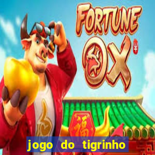 jogo do tigrinho gratis sem deposito