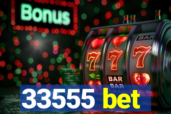 33555 bet