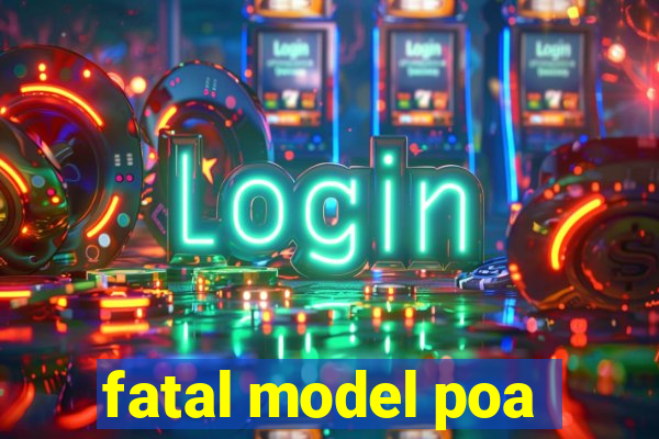 fatal model poa