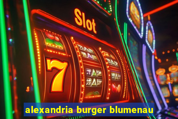 alexandria burger blumenau