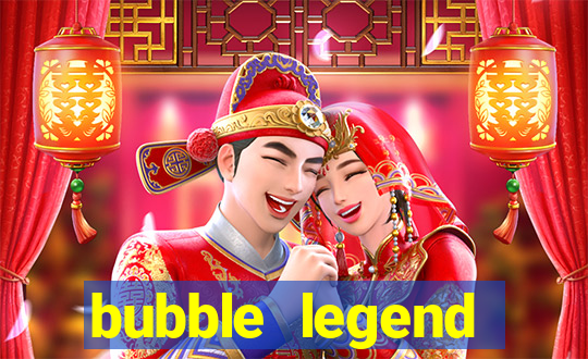bubble legend ganhar dinheiro
