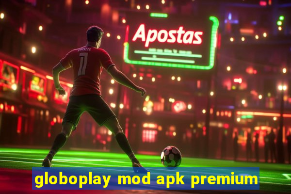 globoplay mod apk premium