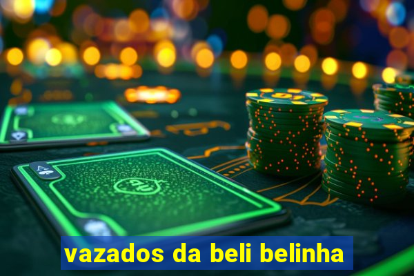 vazados da beli belinha