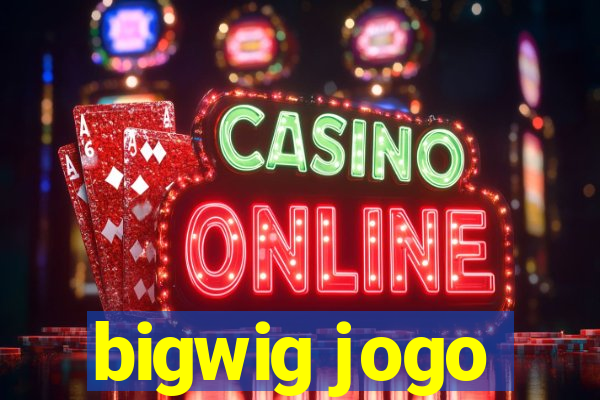bigwig jogo