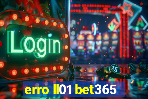 erro ll01 bet365
