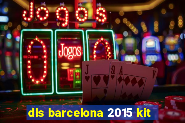 dls barcelona 2015 kit