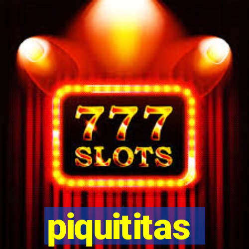 piquititas