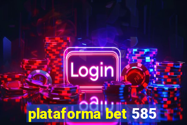 plataforma bet 585
