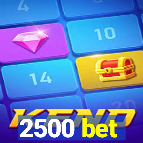 2500 bet