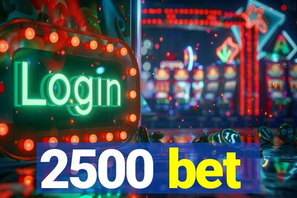 2500 bet