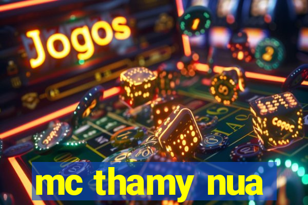 mc thamy nua
