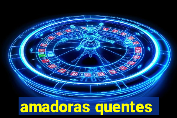 amadoras quentes