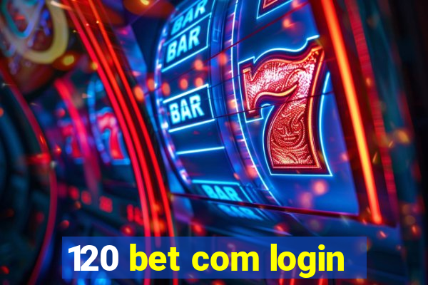 120 bet com login