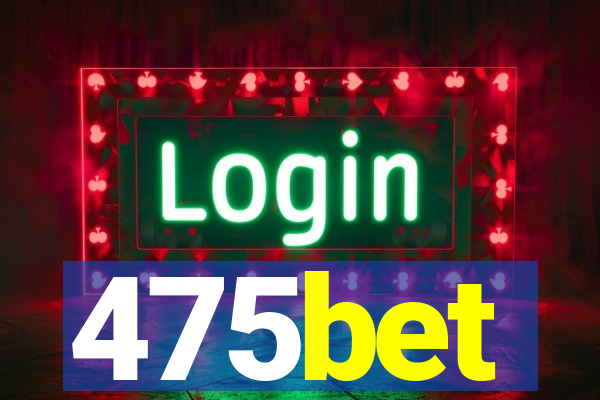 475bet