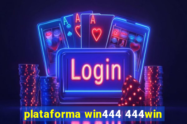 plataforma win444 444win