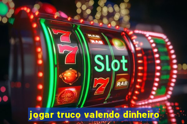 jogar truco valendo dinheiro