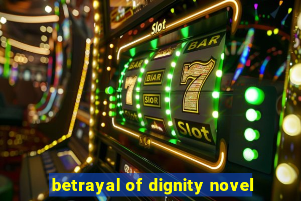 betrayal of dignity novel