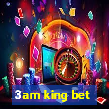 3am king bet